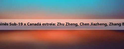 O time de basquete masculino chinês Sub-19 x Canadá estreia: Zhu Zheng, Chen Jiazheng, Zhang Boyuan, Wang Hongze, Xun Sinan