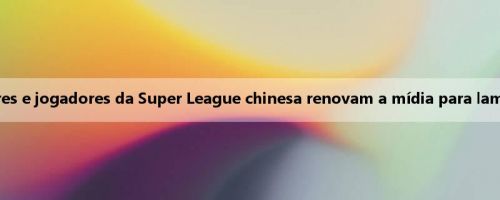 R.I.P. Muitos treinadores e jogadores da Super League chinesa renovam a mídia para lamentar os irmãos Ruota