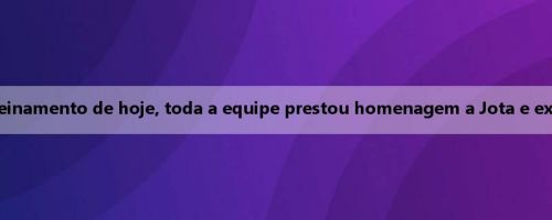 Oficial do Chelsea: Antes do treinamento de hoje, toda a equipe prestou homenagem a Jota e expressou condolências à família