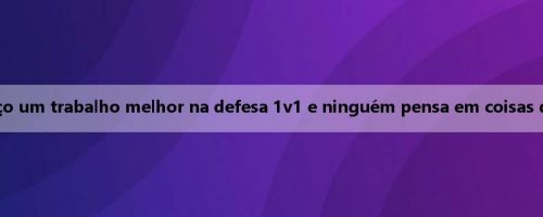 Colwell: Eu faço um trabalho melhor na defesa 1v1 e ninguém pensa em coisas de férias agora