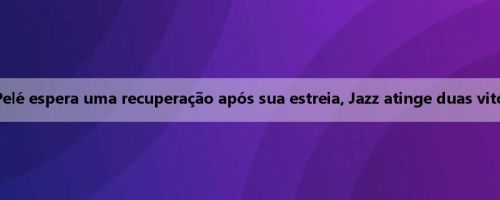 Jazz vs Grizzlies: Pelé espera uma recuperação após sua estreia, Jazz atinge duas vitórias consecutivas