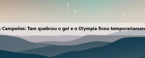Meio da Liga dos Campeões: Tam quebrou o gol e o Olympia ficou temporariamente 0-0 em Almaty Meio da Liga dos Campeões: Tam quebrou o gol e o Olympia ficou temporariamente 0-0 em Almaty