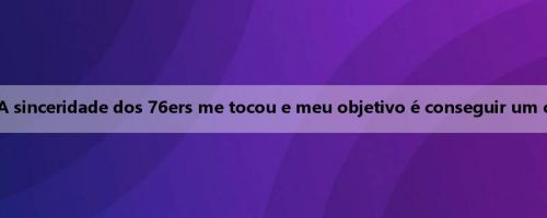 Jabari Walker: A sinceridade dos 76ers me tocou e meu objetivo é conseguir um contrato formal