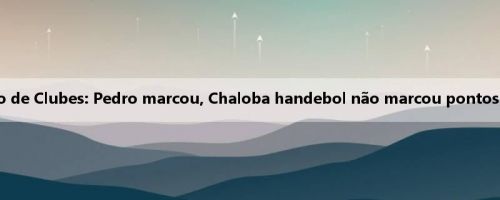 Meio da Copa do Mundo de Clubes: Pedro marcou, Chaloba handebol não marcou pontos, Chelsea 1-0 Fluminense