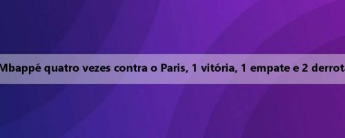 Pode abrir esta noite? Mbappé quatro vezes contra o Paris, 1 vitória, 1 empate e 2 derrotas, assistência sem gols