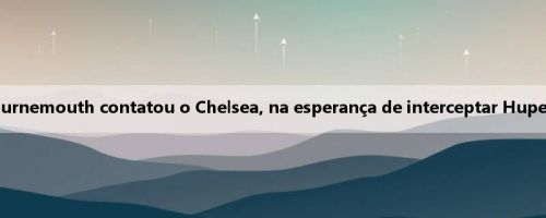 Notícias múltiplas: Bournemouth contatou o Chelsea, na esperança de interceptar Hupetrovich do Sunderland