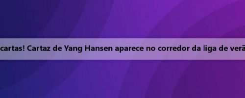 Cheio de cartas! Cartaz de Yang Hansen aparece no corredor da liga de verão da NBA