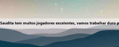 Special Olympics: A Arábia Saudita tem muitos jogadores excelentes, vamos trabalhar duro para ganhar todas as honras Special Olympics: A Arábia Saudita tem muitos jogadores excelentes, vamos trabalhar duro para ganhar todas as honras
