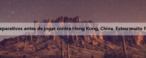 Li Haozai: Fiz todos os preparativos antes de jogar contra Hong Kong, China. Estou muito feliz e honrado por marcar
