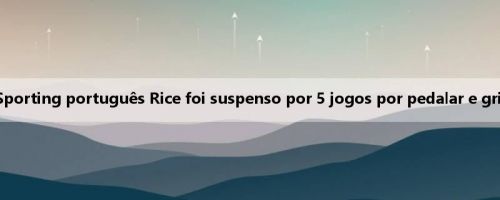 Oficial: O zagueiro do Sporting português Rice foi suspenso por 5 jogos por pedalar e gritar slogans indelicados