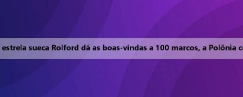 Resumo do 11 ° dia da Copa da Europa de Futebol Feminino: a estrela sueca Rolford dá as boas-vindas a 100 marcos, a Polônia conquistou a primeira vitória da Copa da Europa de Futebol Feminino